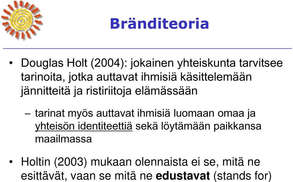 auttavat ihmisiä luomaan omaa ja yhteisön identiteettiä sekä löytämään paikkansa