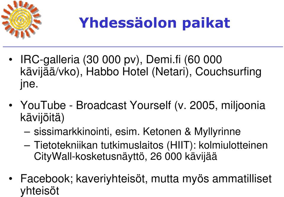 YouTube - Broadcast Yourself (v. 2005, miljoonia kävijöitä) sissimarkkinointi, esim.