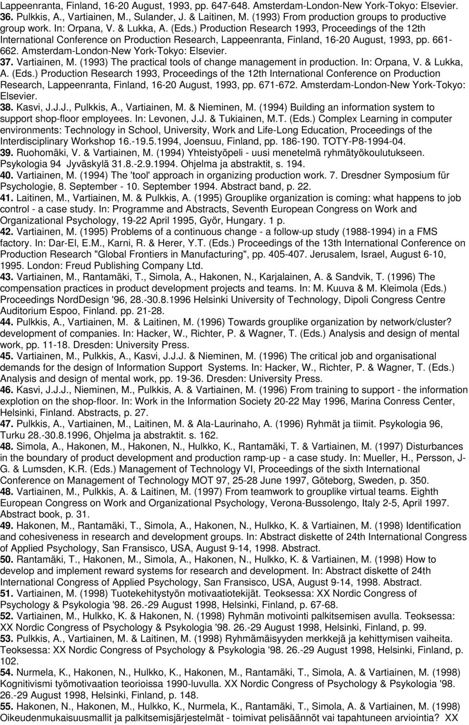 ) Production Research 1993, Proceedings of the 12th International Conference on Production Research, Lappeenranta, Finland, 16-20 August, 1993, pp. 661-662. Amsterdam-London-New York-Tokyo: Elsevier.