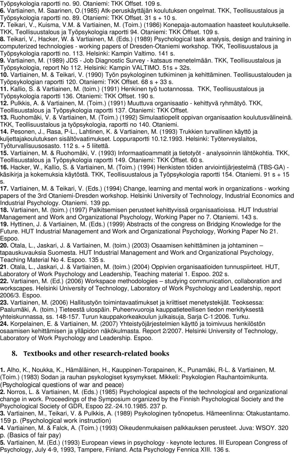 Otaniemi: TKK Offset. 109 s. 8. Teikari, V., Hacker, W. & Vartiainen, M. (Eds.