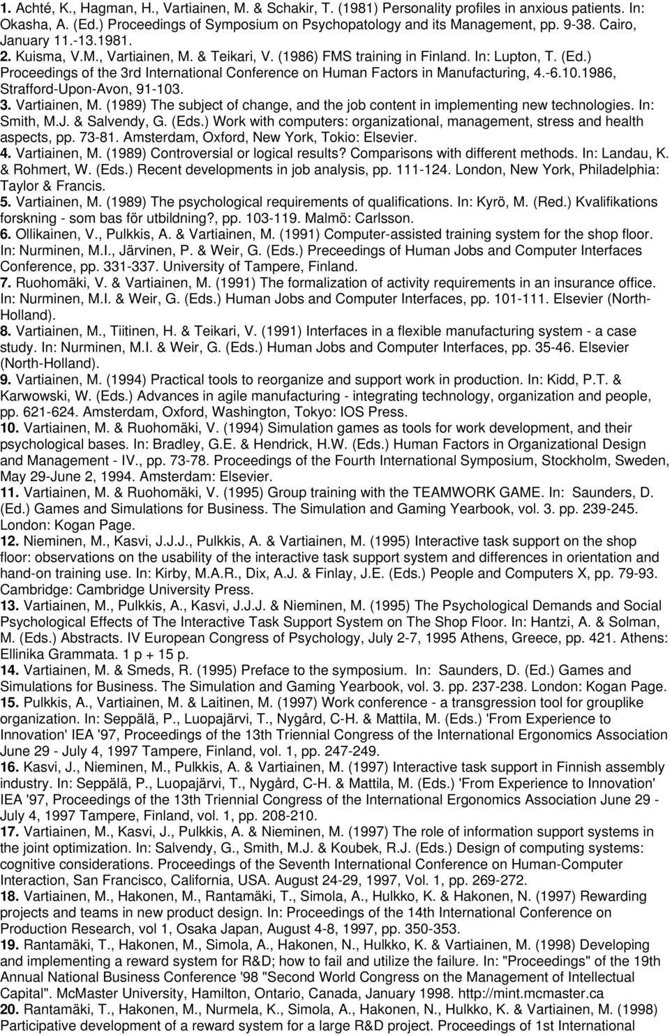 ) Proceedings of the 3rd International Conference on Human Factors in Manufacturing, 4.-6.10.1986, Strafford-Upon-Avon, 91-103. 3. Vartiainen, M.