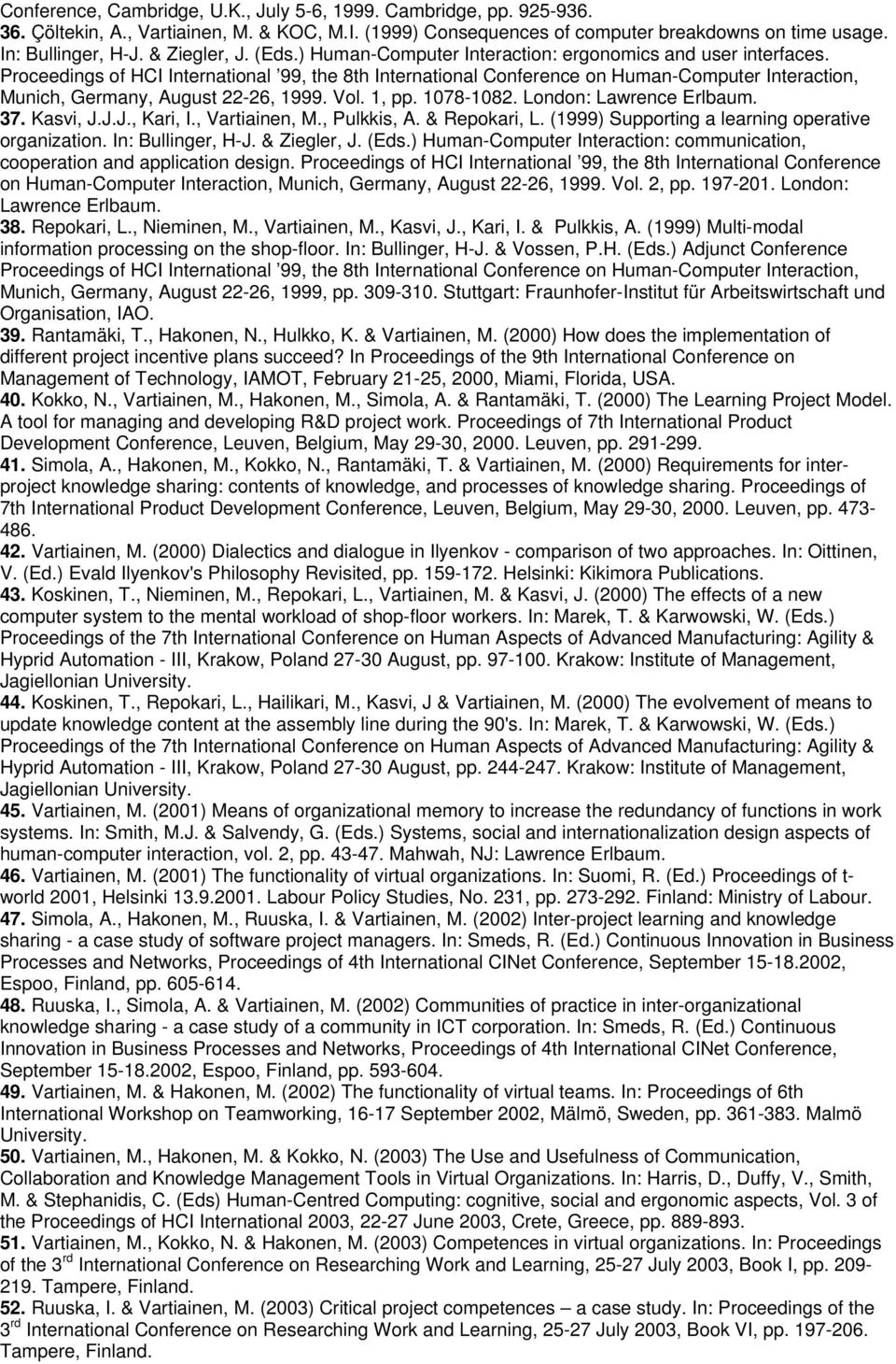 Proceedings of HCI International 99, the 8th International Conference on Human-Computer Interaction, Munich, Germany, August 22-26, 1999. Vol. 1, pp. 1078-1082. London: Lawrence Erlbaum. 37. Kasvi, J.