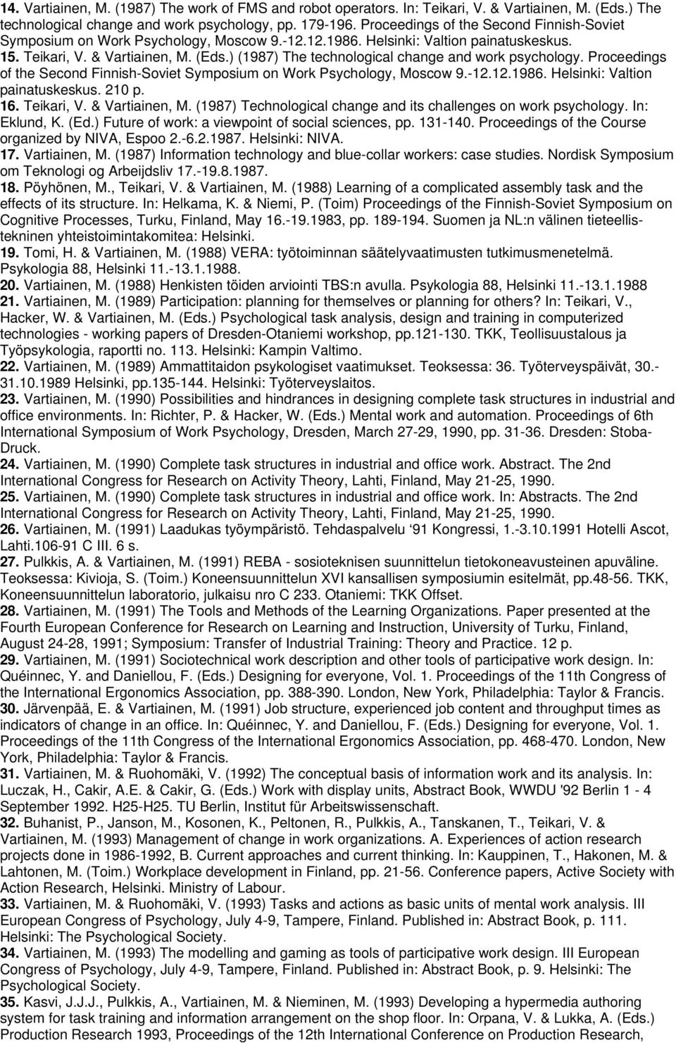 ) (1987) The technological change and work psychology. Proceedings of the Second Finnish-Soviet Symposium on Work Psychology, Moscow 9.-12.12.1986. Helsinki: Valtion painatuskeskus. 210 p. 16.