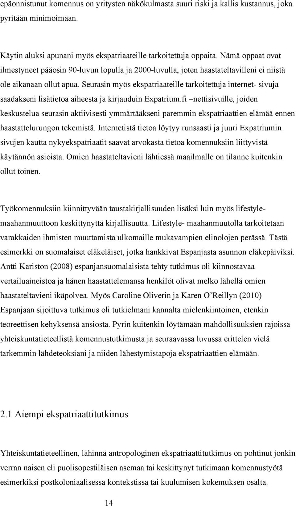 Seurasin myös ekspatriaateille tarkoitettuja internet- sivuja saadakseni lisätietoa aiheesta ja kirjauduin Expatrium.