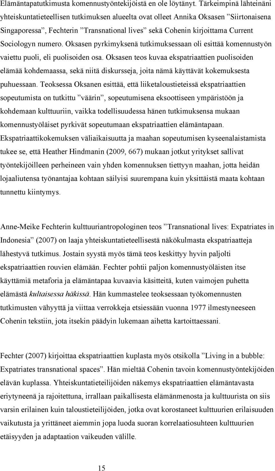 numero. Oksasen pyrkimyksenä tutkimuksessaan oli esittää komennustyön vaiettu puoli, eli puolisoiden osa.