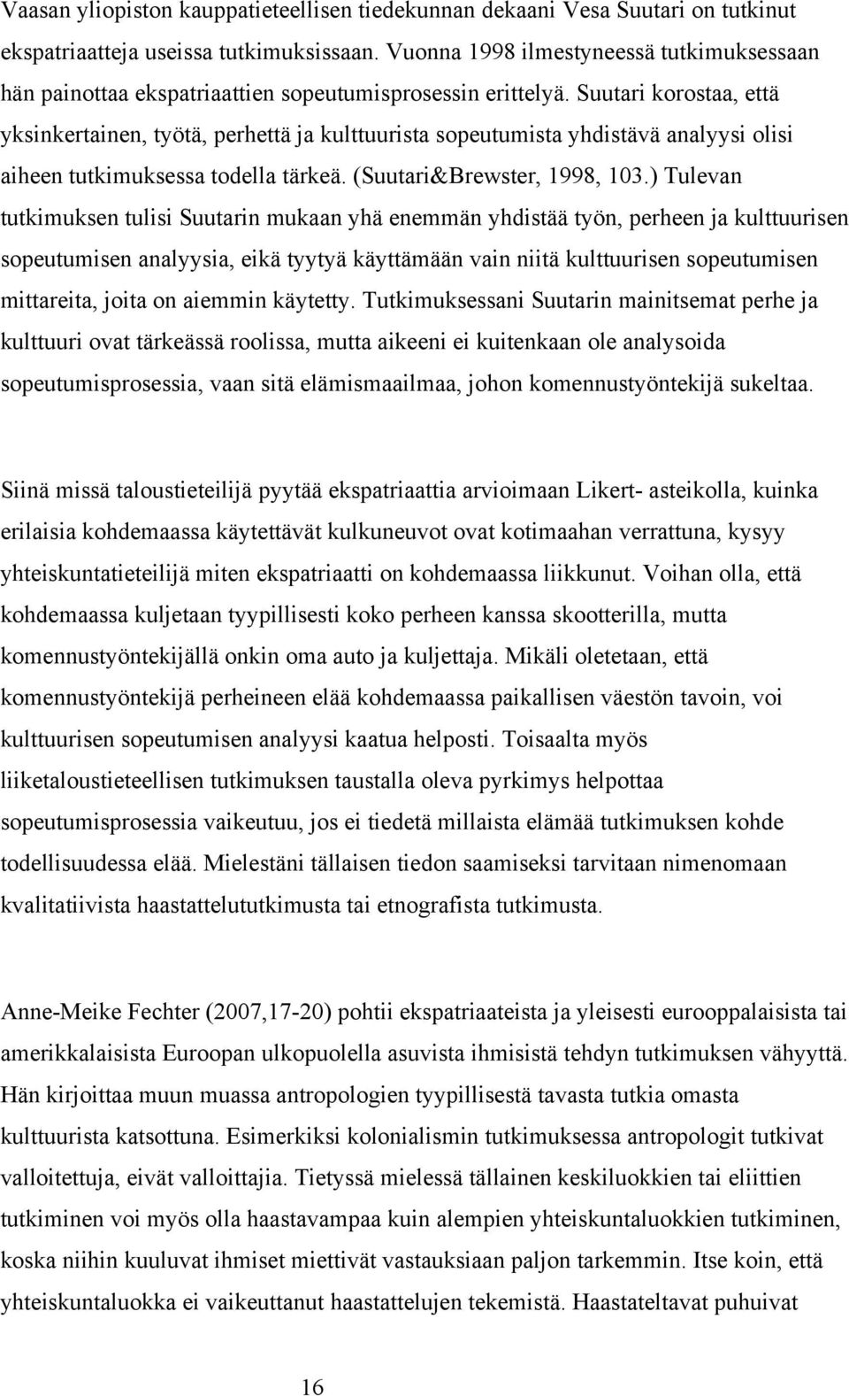 Suutari korostaa, että yksinkertainen, työtä, perhettä ja kulttuurista sopeutumista yhdistävä analyysi olisi aiheen tutkimuksessa todella tärkeä. (Suutari&Brewster, 1998, 103.