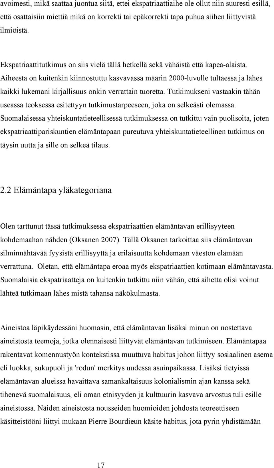 Aiheesta on kuitenkin kiinnostuttu kasvavassa määrin 2000-luvulle tultaessa ja lähes kaikki lukemani kirjallisuus onkin verrattain tuoretta.