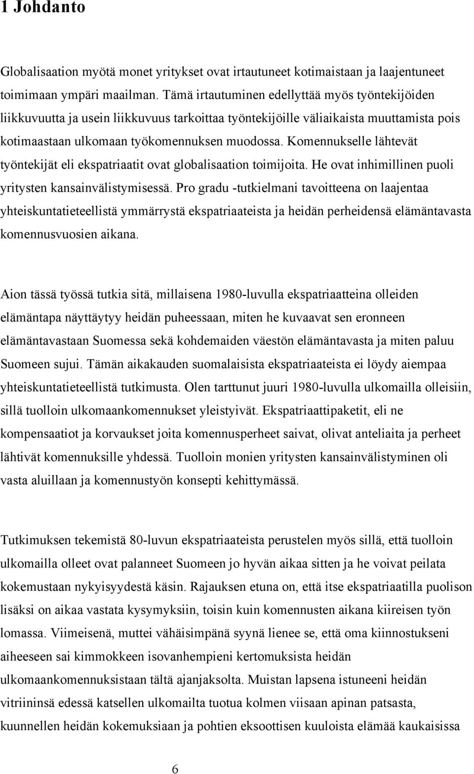 Komennukselle lähtevät työntekijät eli ekspatriaatit ovat globalisaation toimijoita. He ovat inhimillinen puoli yritysten kansainvälistymisessä.