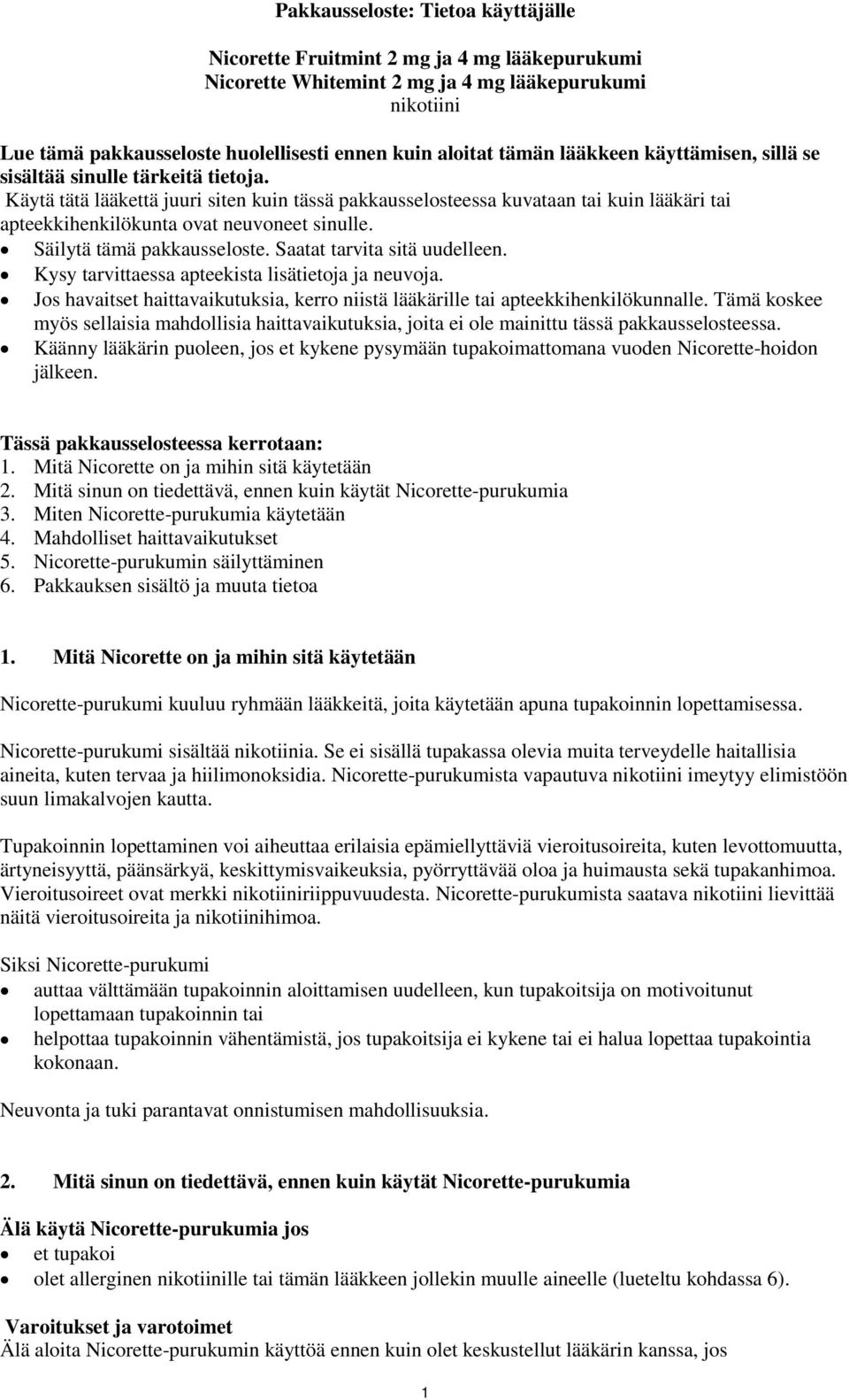 Käytä tätä lääkettä juuri siten kuin tässä pakkausselosteessa kuvataan tai kuin lääkäri tai apteekkihenkilökunta ovat neuvoneet sinulle. Säilytä tämä pakkausseloste. Saatat tarvita sitä uudelleen.