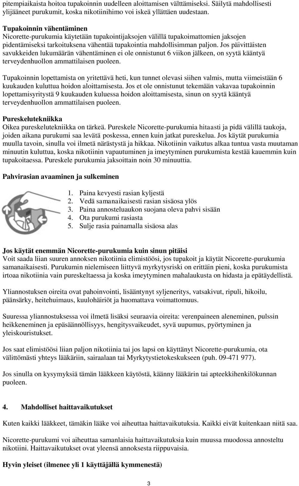 Jos päivittäisten savukkeiden lukumäärän vähentäminen ei ole onnistunut 6 viikon jälkeen, on syytä kääntyä terveydenhuollon ammattilaisen puoleen.