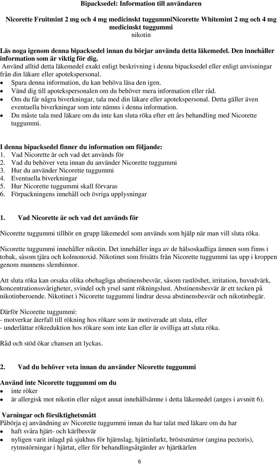 Använd alltid detta läkemedel exakt enligt beskrivning i denna bipacksedel eller enligt anvisningar från din läkare eller apotekspersonal. Spara denna information, du kan behöva läsa den igen.