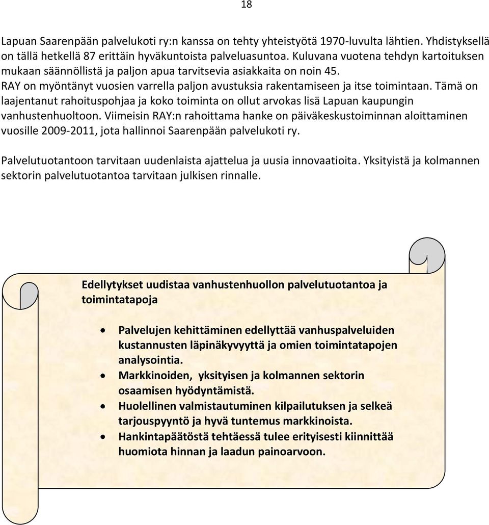 Tämä on laajentanut rahoituspohjaa ja koko toiminta on ollut arvokas lisä Lapuan kaupungin vanhustenhuoltoon.