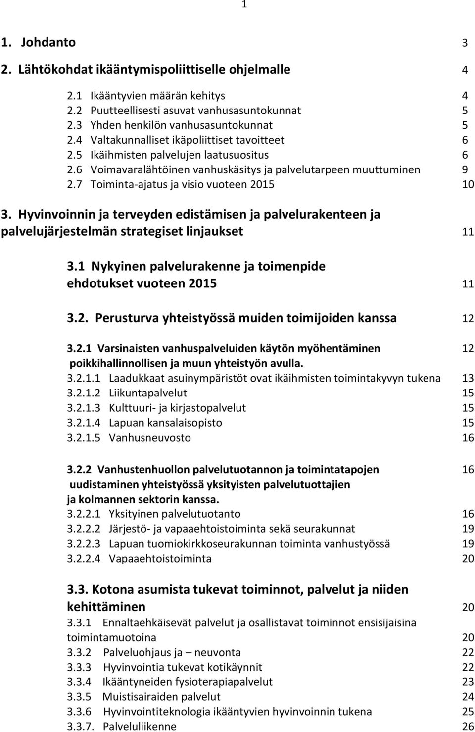 7 Toiminta-ajatus ja visio vuoteen 2015 10 3. Hyvinvoinnin ja terveyden edistämisen ja palvelurakenteen ja palvelujärjestelmän strategiset linjaukset 11 3.