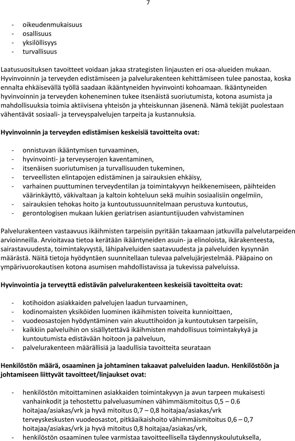 Ikääntyneiden hyvinvoinnin ja terveyden koheneminen tukee itsenäistä suoriutumista, kotona asumista ja mahdollisuuksia toimia aktiivisena yhteisön ja yhteiskunnan jäsenenä.