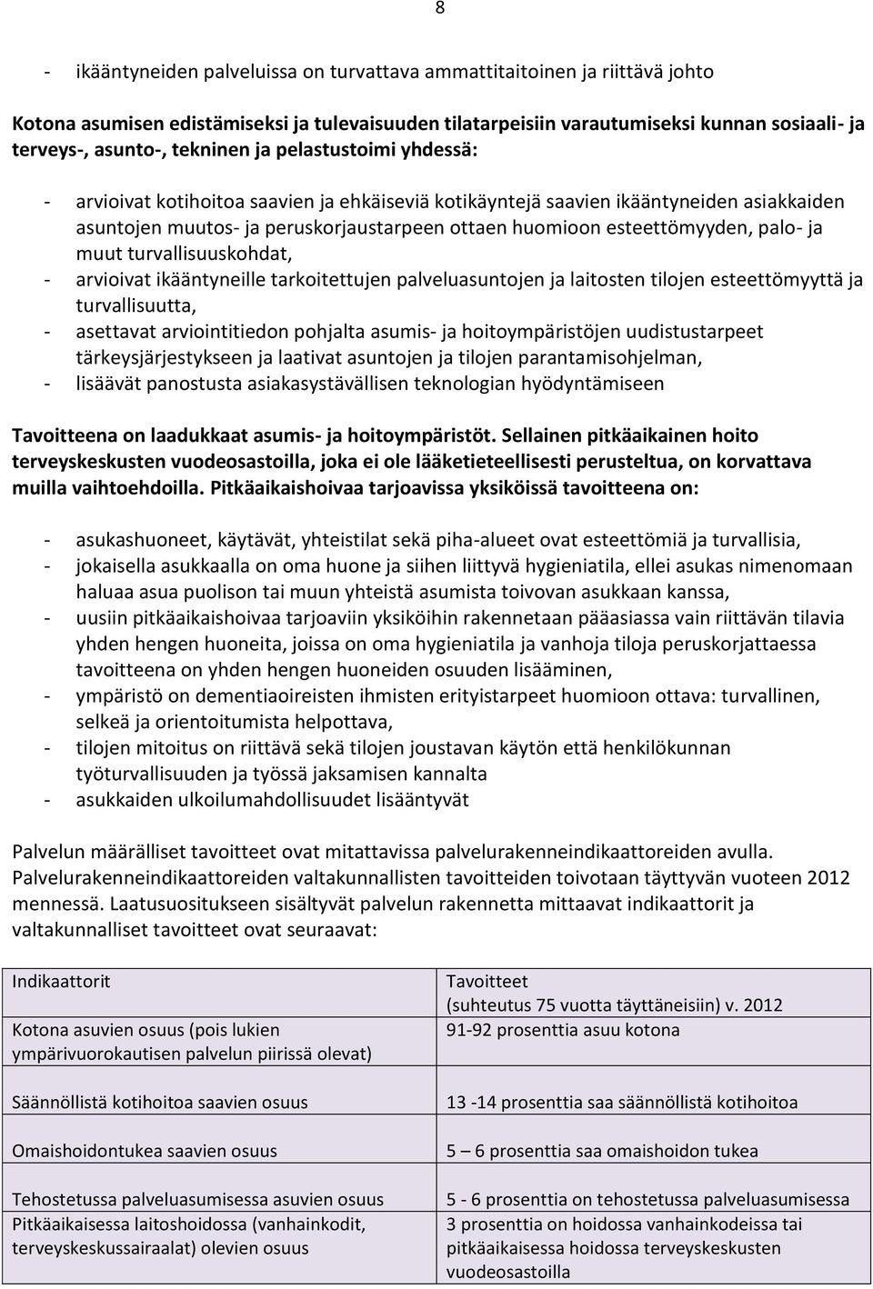 palo- ja muut turvallisuuskohdat, - arvioivat ikääntyneille tarkoitettujen palveluasuntojen ja laitosten tilojen esteettömyyttä ja turvallisuutta, - asettavat arviointitiedon pohjalta asumis- ja