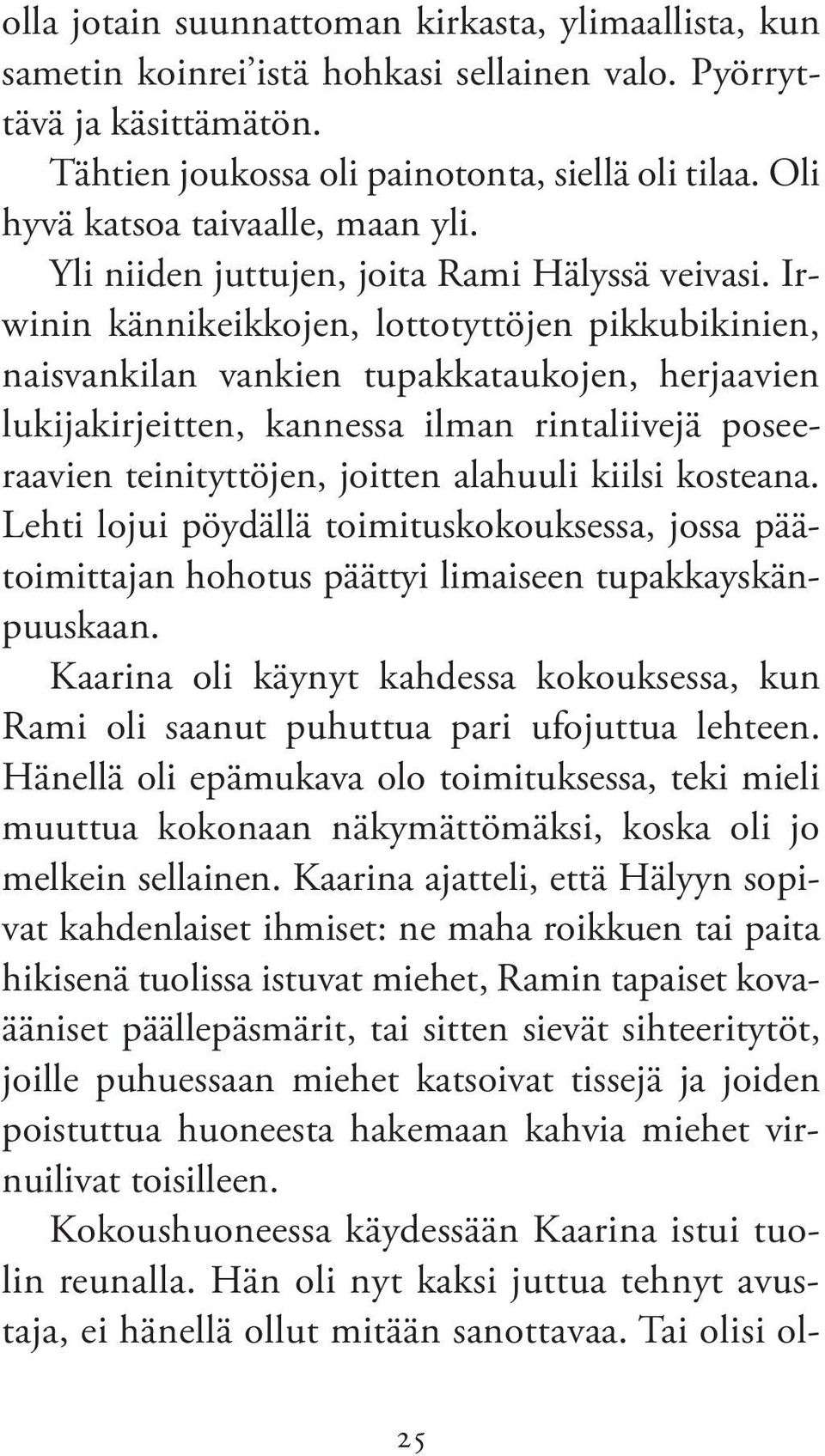 Irwinin kännikeikkojen, lottotyttöjen pikkubikinien, naisvankilan vankien tupakkataukojen, herjaavien lukijakirjeitten, kannessa ilman rintaliivejä poseeraavien teinityttöjen, joitten alahuuli kiilsi