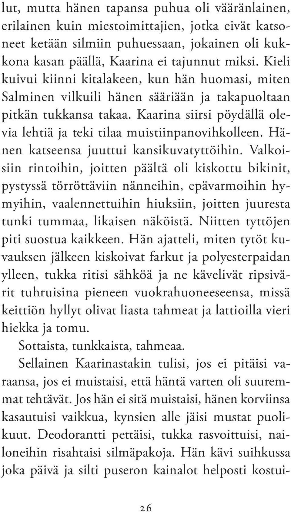 Kaarina siirsi pöydällä olevia lehtiä ja teki tilaa muistiinpanovihkolleen. Hänen katseensa juuttui kansikuvatyttöihin.