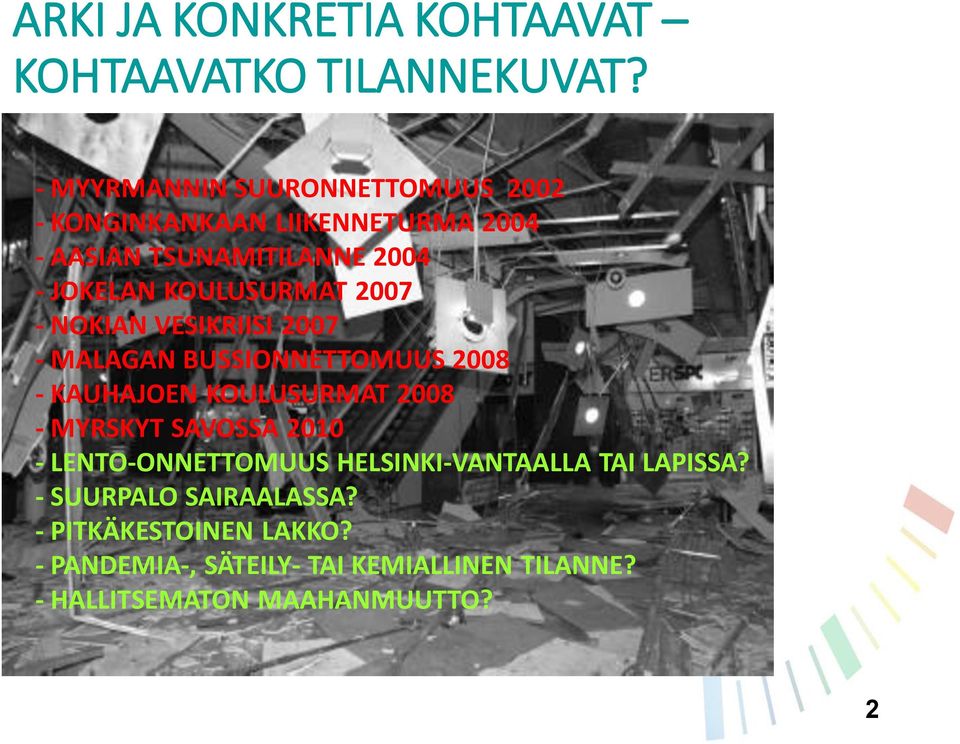 KOULUSURMAT 2007 - NOKIAN VESIKRIISI 2007 - MALAGAN BUSSIONNETTOMUUS 2008 - KAUHAJOEN KOULUSURMAT 2008 - MYRSKYT