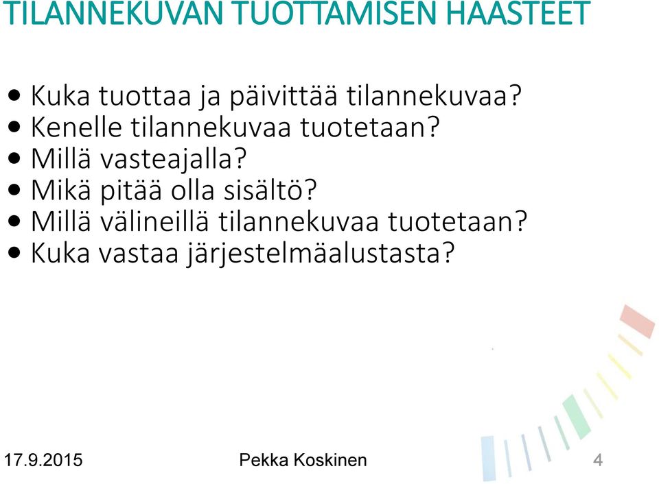 Millä vasteajalla? Mikä pitää olla sisältö?