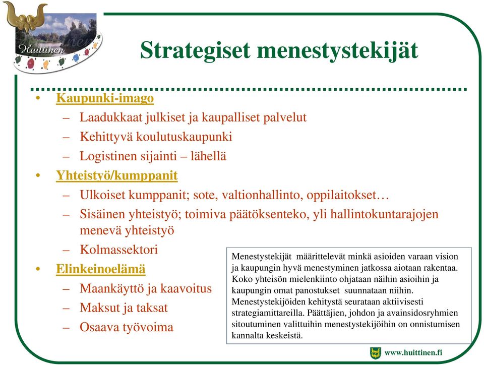 työvoima Menestystekijät määrittelevät minkä asioiden varaan vision ja kaupungin hyvä menestyminen jatkossa aiotaan rakentaa.