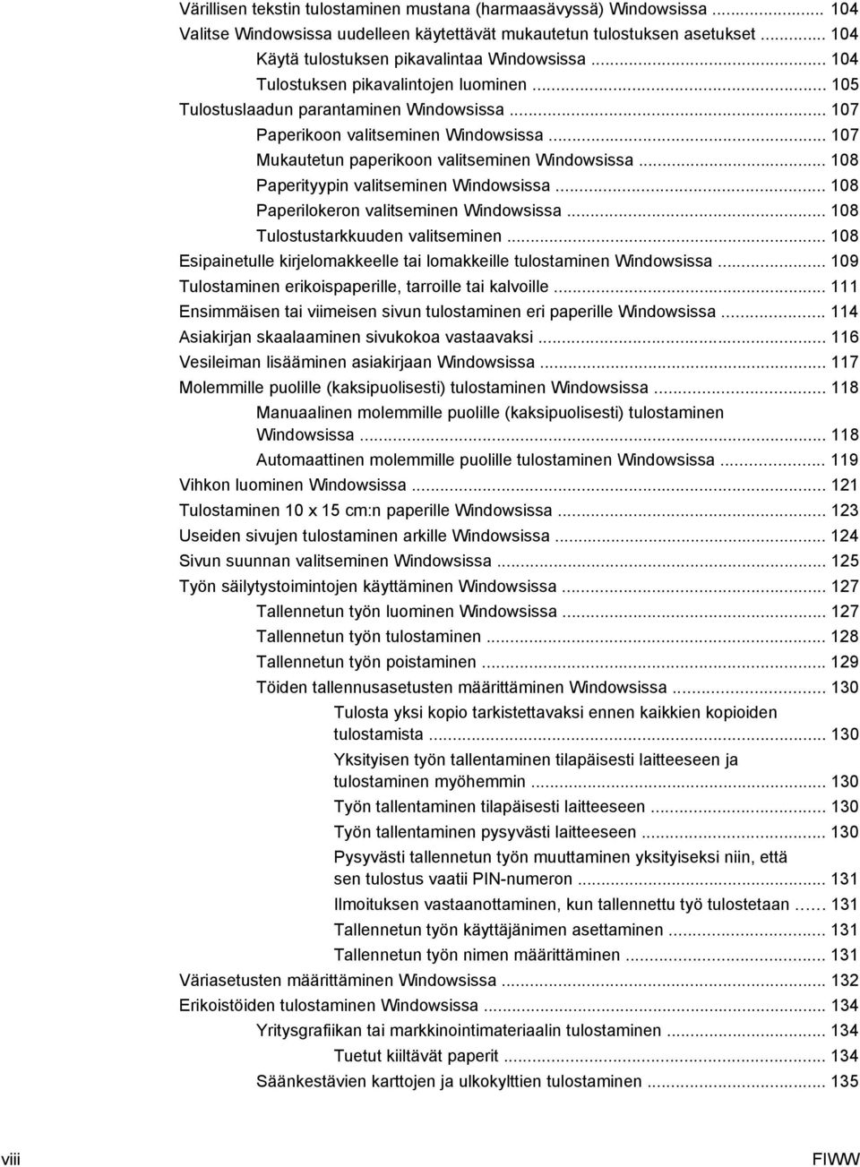 .. 108 Paperityypin valitseminen Windowsissa... 108 Paperilokeron valitseminen Windowsissa... 108 Tulostustarkkuuden valitseminen.