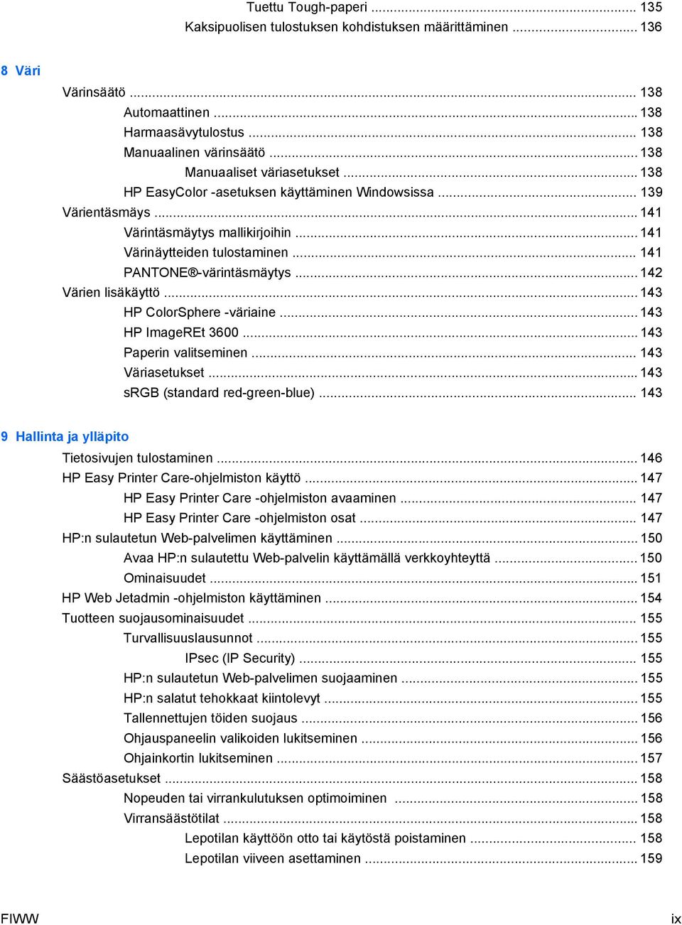 .. 141 PANTONE -värintäsmäytys... 142 Värien lisäkäyttö... 143 HP ColorSphere -väriaine... 143 HP ImageREt 3600... 143 Paperin valitseminen... 143 Väriasetukset... 143 srgb (standard red-green-blue).