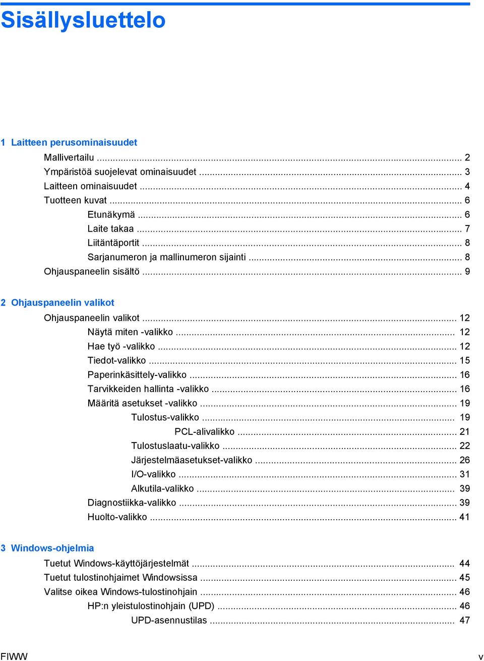 .. 15 Paperinkäsittely-valikko... 16 Tarvikkeiden hallinta -valikko... 16 Määritä asetukset -valikko... 19 Tulostus-valikko... 19 PCL-alivalikko... 21 Tulostuslaatu-valikko.