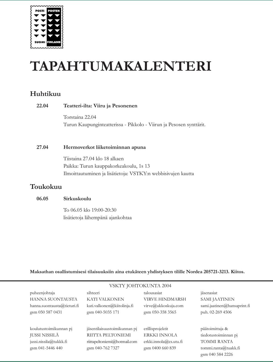 05 klo 19:00-20:30 lisätietoja lähempänä ajankohtaa Maksathan osallistumisesi tilaisuuksiin aina etukäteen yhdistyksen tilille Nordea 205721-3213. Kiitos. puheenjohtaja HANNA SUONTAUSTA hanna.