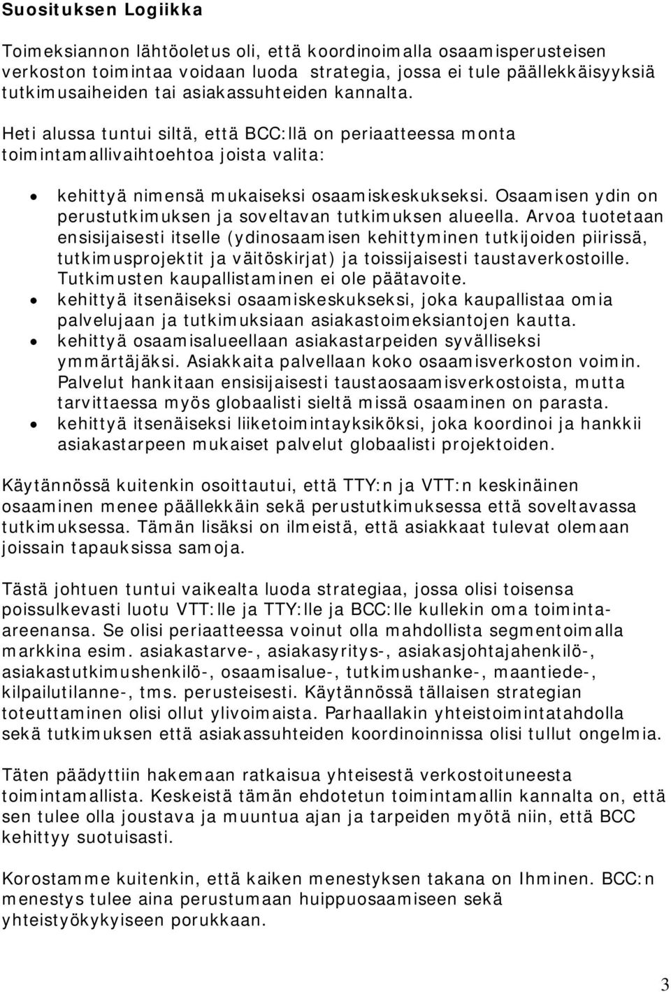 Osaamisen ydin on perustutkimuksen ja soveltavan tutkimuksen alueella.