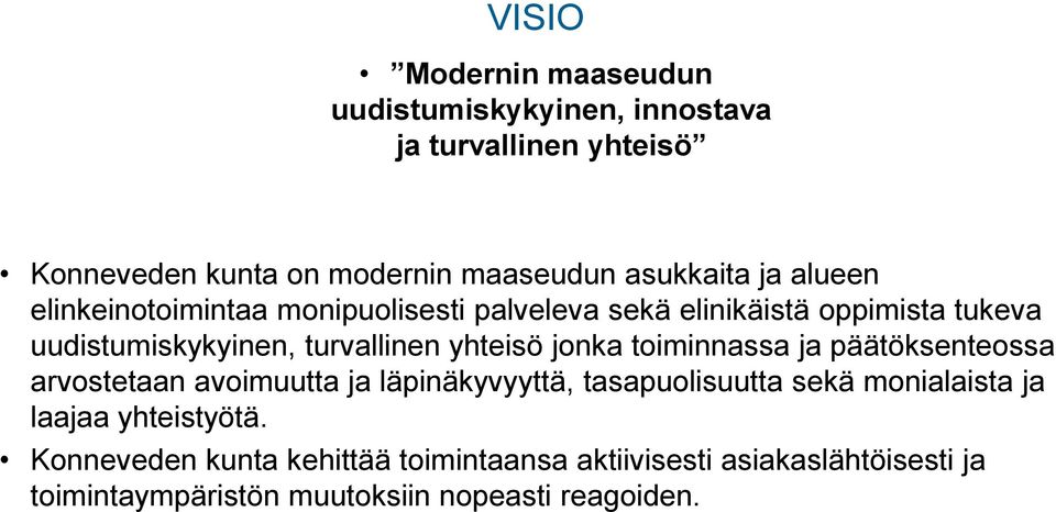 jonka toiminnassa ja päätöksenteossa arvostetaan avoimuutta ja läpinäkyvyyttä, tasapuolisuutta sekä monialaista ja laajaa