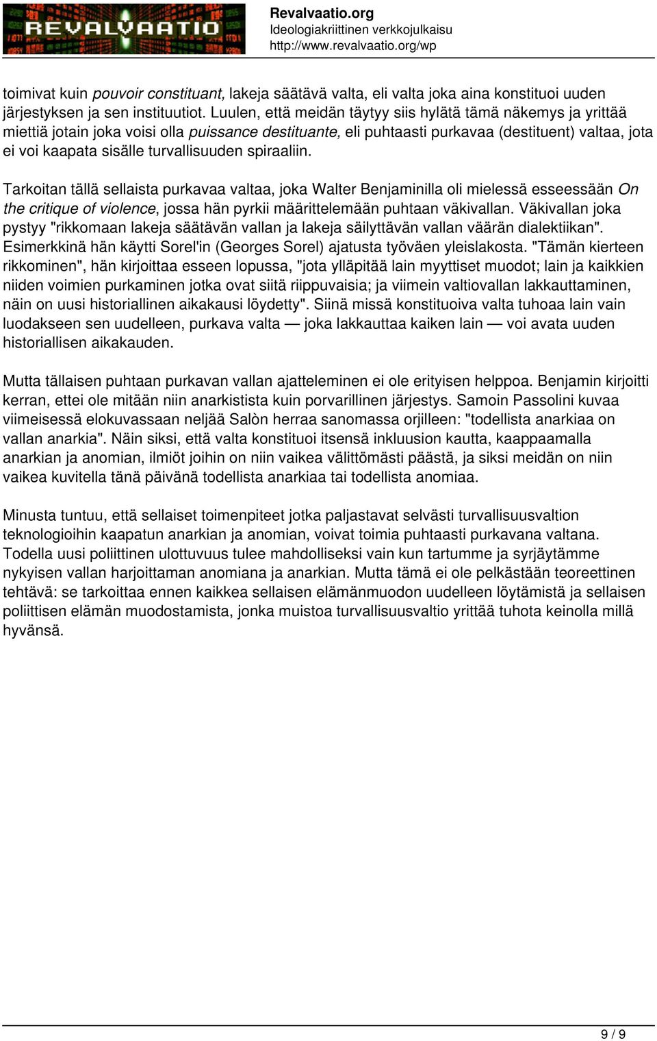 turvallisuuden spiraaliin. Tarkoitan tällä sellaista purkavaa valtaa, joka Walter Benjaminilla oli mielessä esseessään On the critique of violence, jossa hän pyrkii määrittelemään puhtaan väkivallan.