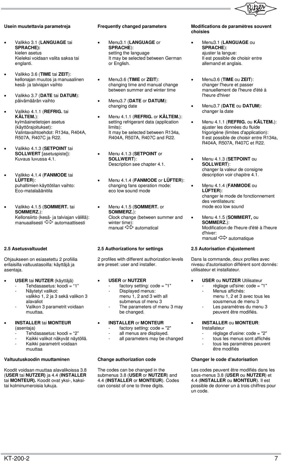 1 (LANGUAGE ou SPRACHE): ajuster la langue: Il est possible de choisir entre allemand et anglais. Valikko 3.6 (TIME tai ZEIT): kellonajan muutos ja manuaalinen kesä- ja talviajan vaihto Valikko 3.