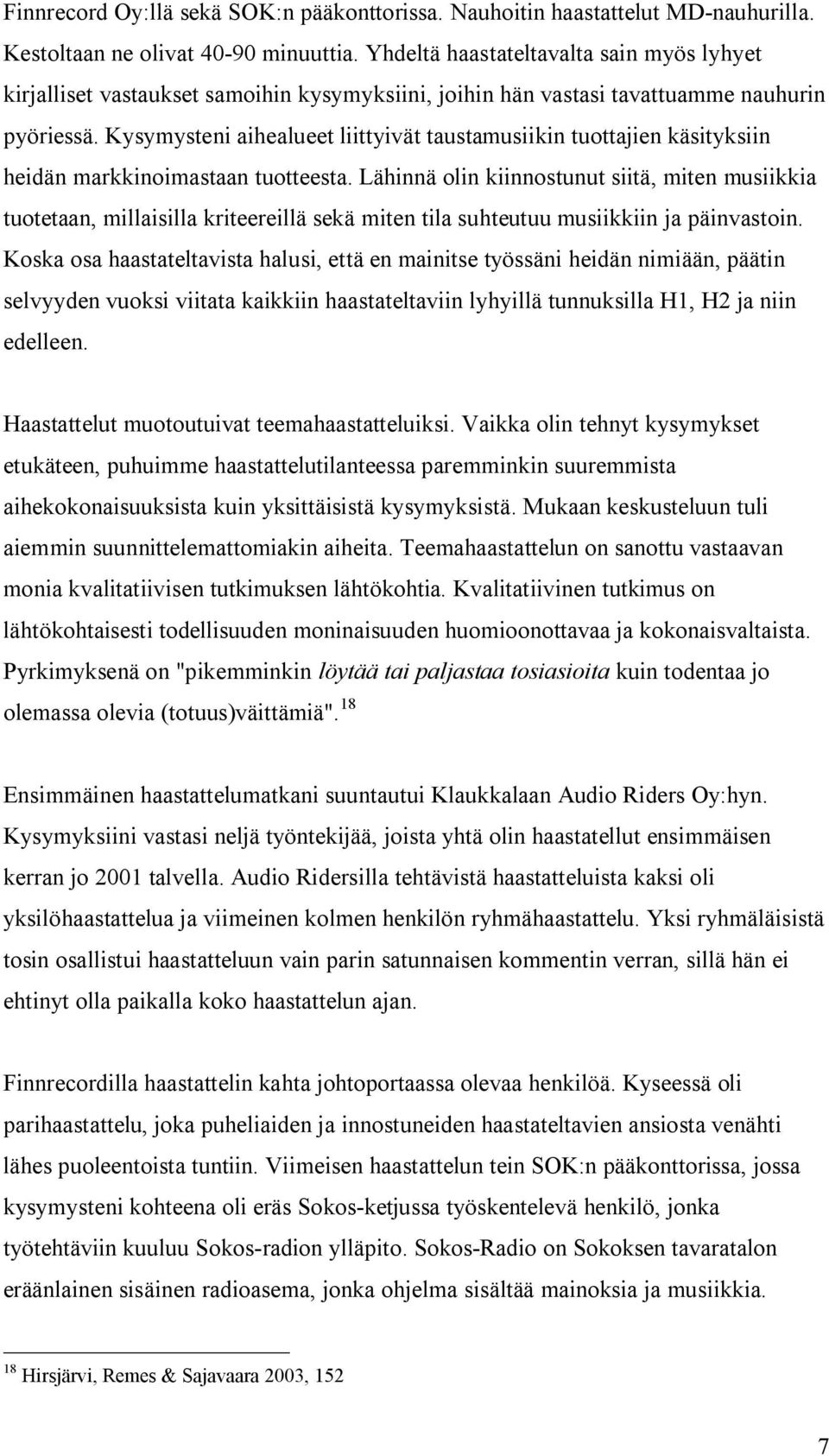 Kysymysteni aihealueet liittyivät taustamusiikin tuottajien käsityksiin heidän markkinoimastaan tuotteesta.