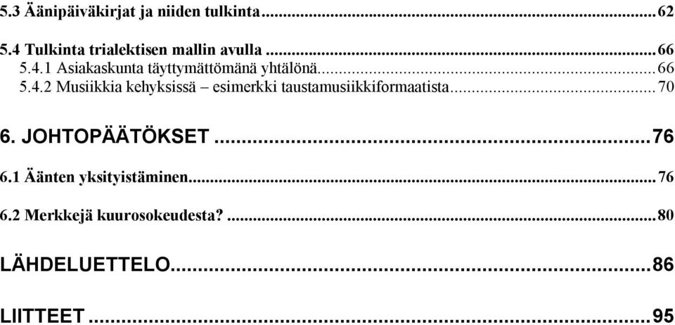 ..66 5.4.2 Musiikkia kehyksissä esimerkki taustamusiikkiformaatista...70 6.