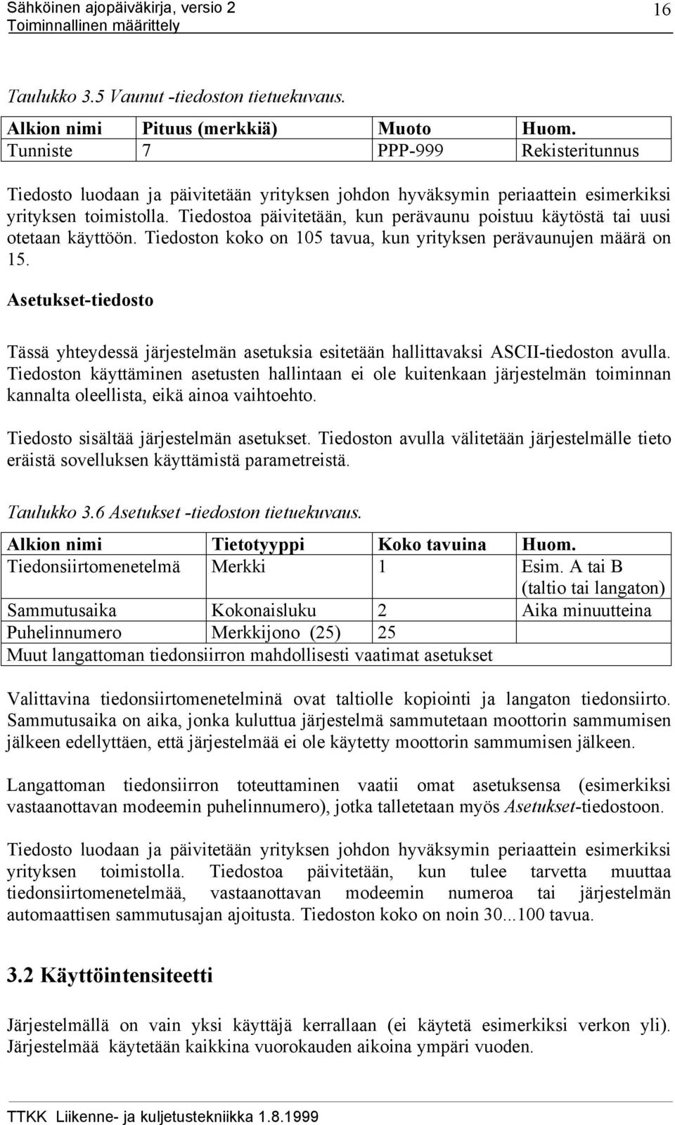 Tiedostoa päivitetään, kun perävaunu poistuu käytöstä tai uusi otetaan käyttöön. Tiedoston koko on 105 tavua, kun yrityksen perävaunujen määrä on 15.