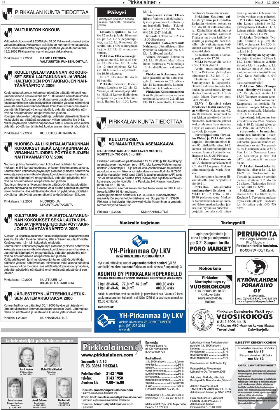 45 boccia, klo 10 tanhut, klo 11 laulu, klo 12 omat ohjelmat. Ke 8.2. klo 10 lausunta - näytelmäk., klo 10.30 askartelu. Ke 8.2. liikuntatalolla klo 9-10 kuntoilu.