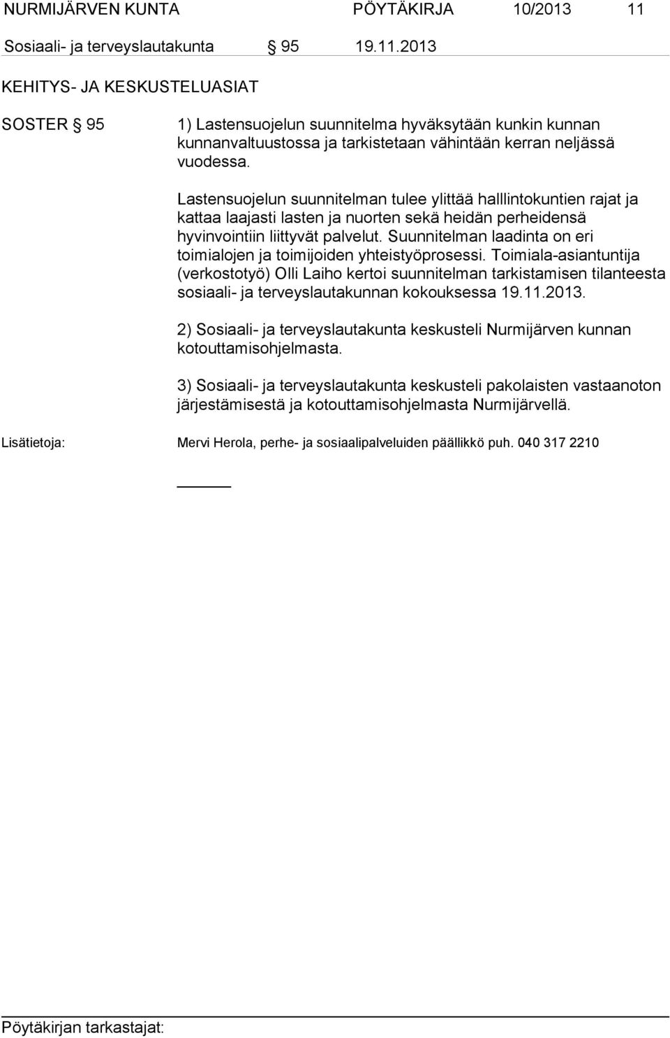 2013 KEHITYS- JA KESKUSTELUASIAT SOSTER 95 1) Lastensuojelun suunnitelma hyväksytään kunkin kunnan kunnanvaltuustossa ja tarkistetaan vähintään kerran neljässä vuodessa.