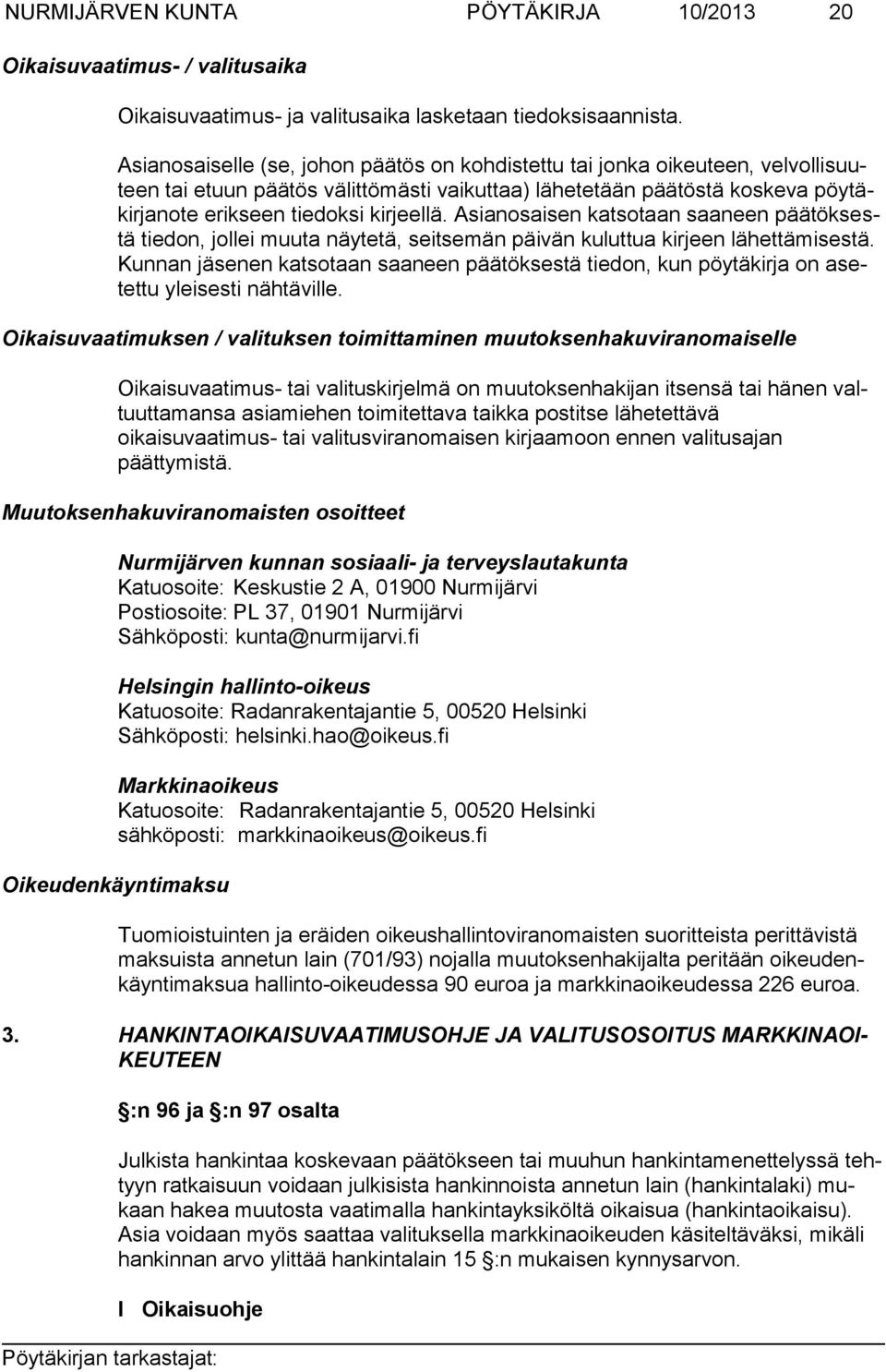 Asianosaisen katsotaan saaneen päätöksestä tiedon, jollei muuta näytetä, seitsemän päivän kuluttua kirjeen lähettämisestä.