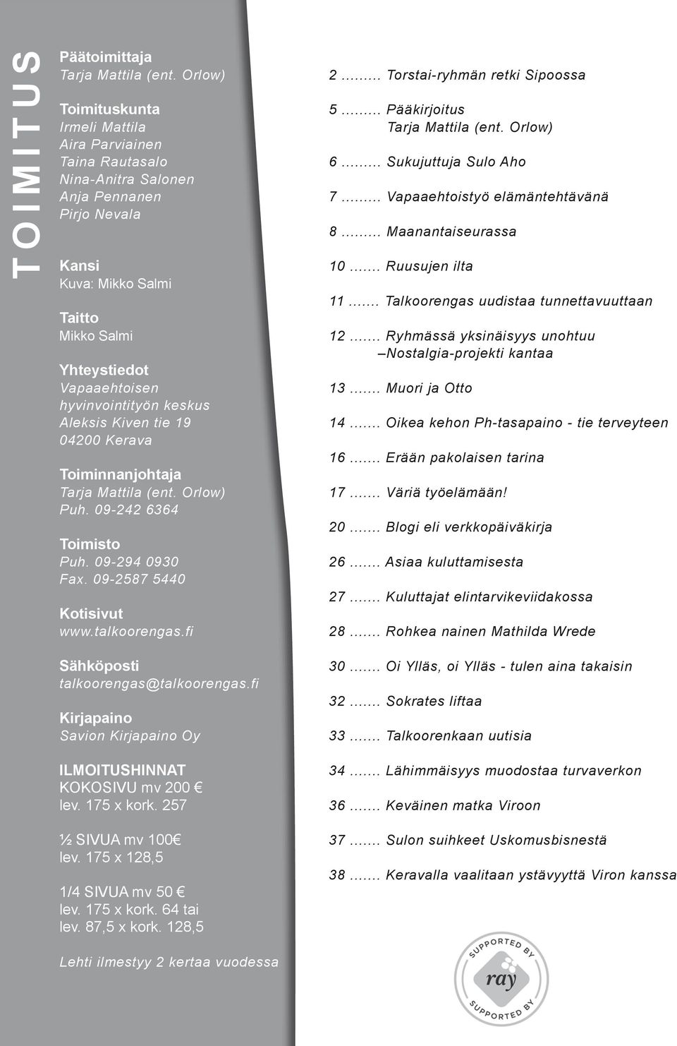 hyvinvointityön keskus Aleksis Kiven tie 19 04200 Kerava Toiminnanjohtaja Tarja Mattila (ent. Orlow) Puh. 09-242 6364 Toimisto Puh. 09-294 0930 Fax. 09-2587 5440 Kotisivut www.talkoorengas.