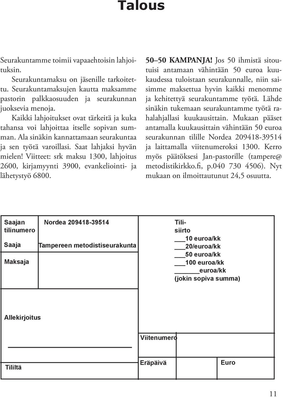 Viitteet: srk maksu 1300, lahjoitus 2600, kirjamyynti 3900, evankeliointi- ja lähetystyö 6800. 50 50 KAMPANJA!