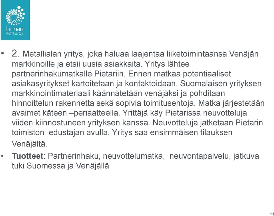 Suomalaisen yrityksen markkinointimateriaali käännätetään venäjäksi ja pohditaan hinnoittelun rakennetta sekä sopivia toimitusehtoja.