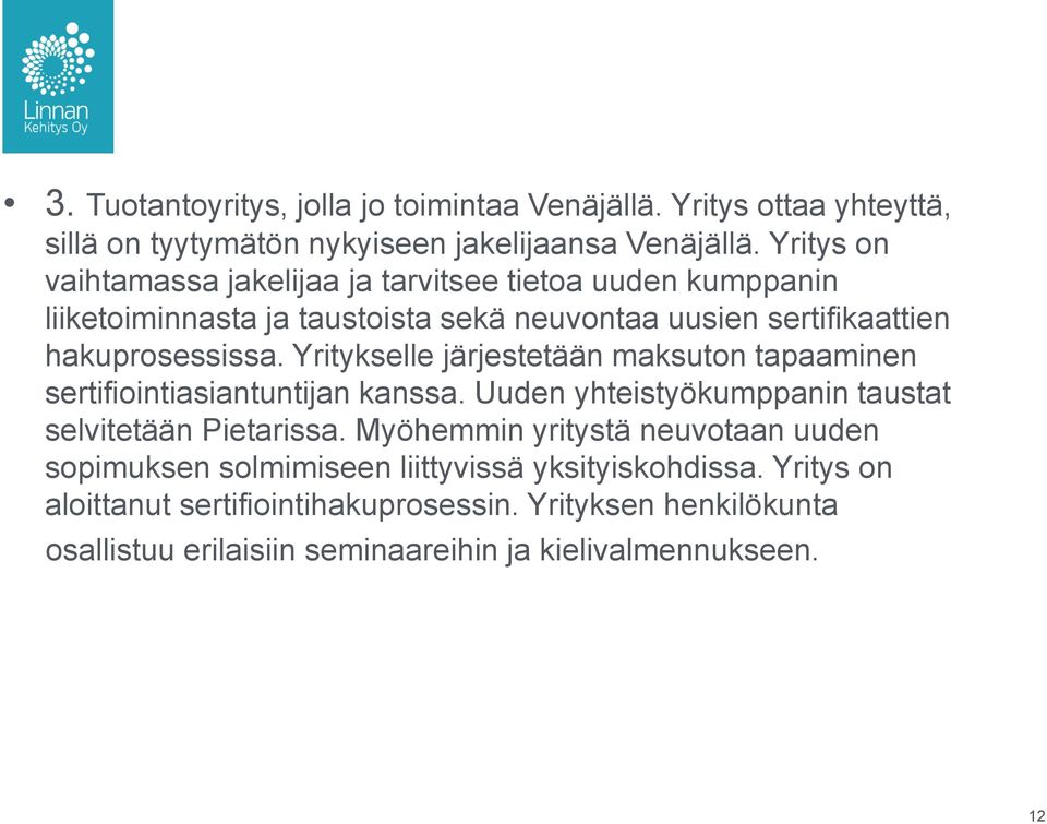 Yritykselle järjestetään maksuton tapaaminen sertifiointiasiantuntijan kanssa. Uuden yhteistyökumppanin taustat selvitetään Pietarissa.