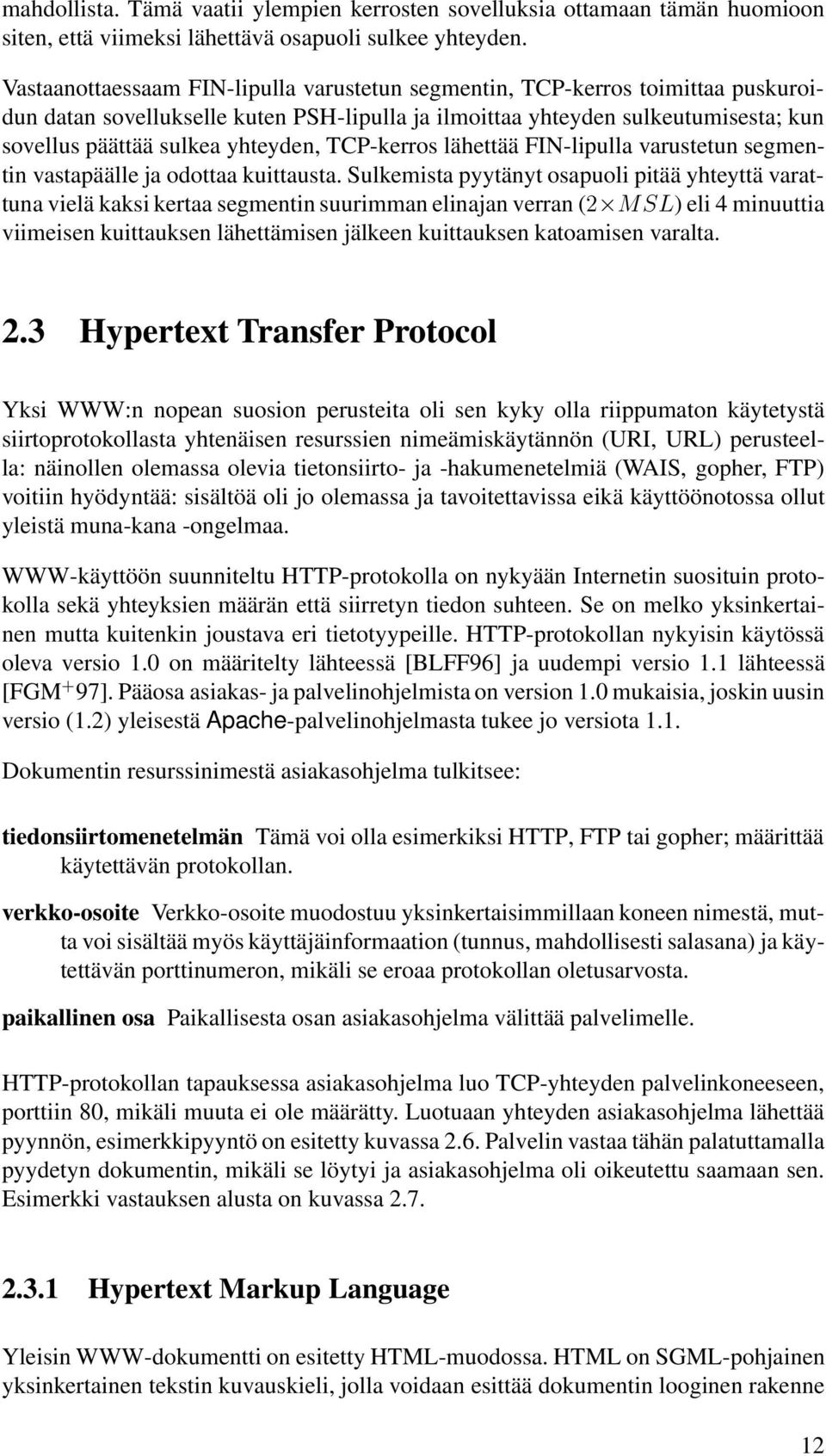 TCP-kerros lähettää FIN-lipulla varustetun segmentin vastapäälle ja odottaa kuittausta.