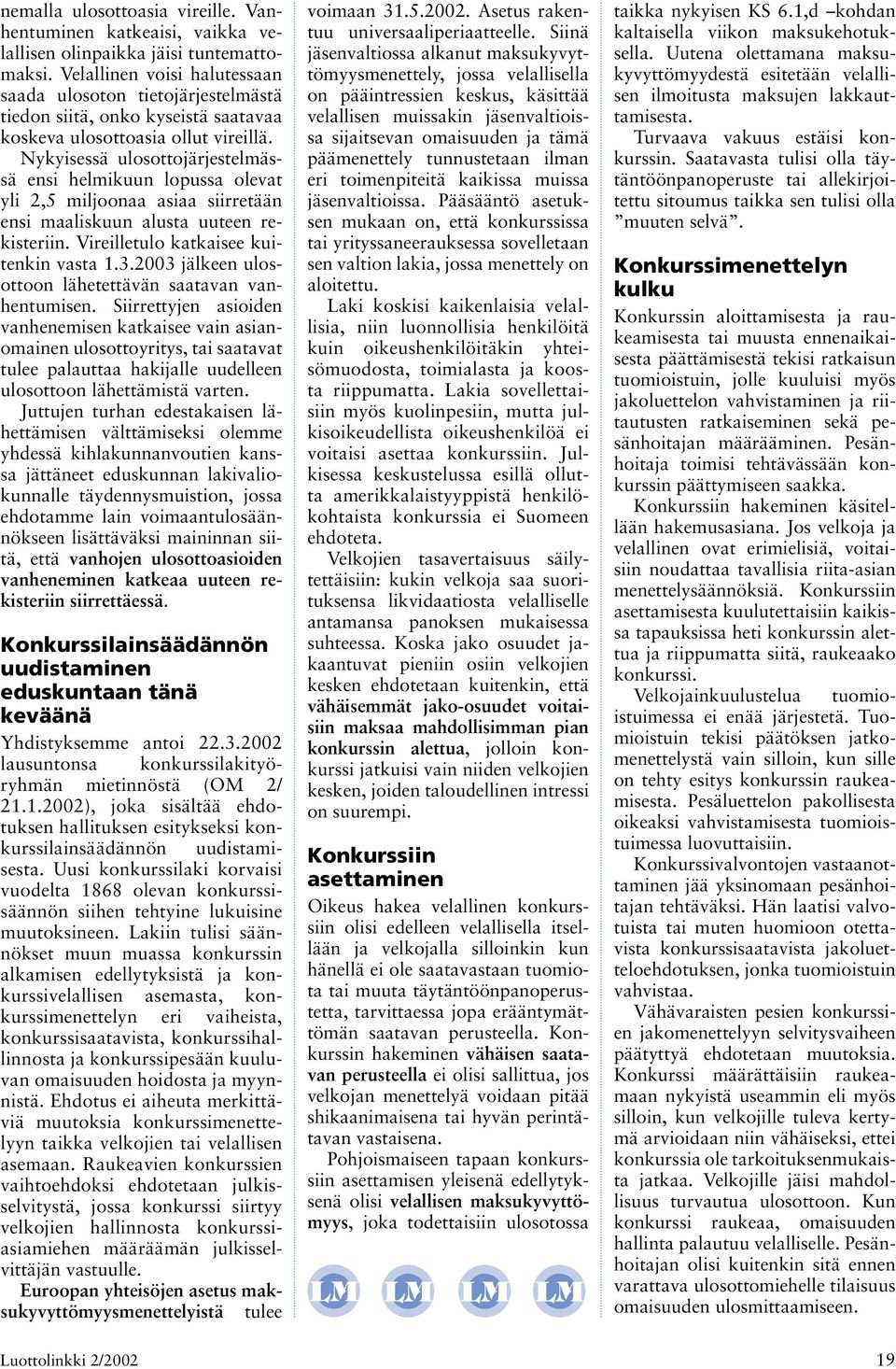 Nykyisessä ulosottojärjestelmässä ensi helmikuun lopussa olevat yli 2,5 miljoonaa asiaa siirretään ensi maaliskuun alusta uuteen rekisteriin. Vireilletulo katkaisee kuitenkin vasta 1.3.