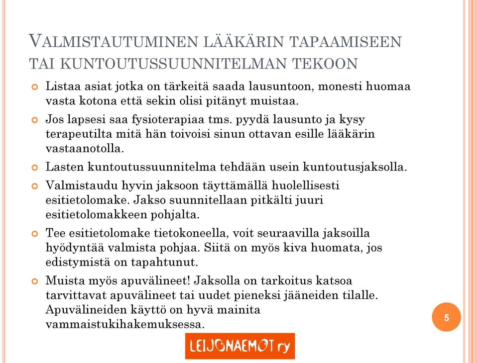 Valmistaudu hyvin jaksoon täyttämällä huolellisesti esitietolomake. Jakso suunnitellaan pitkälti juuri esitietolomakkeen pohjalta.