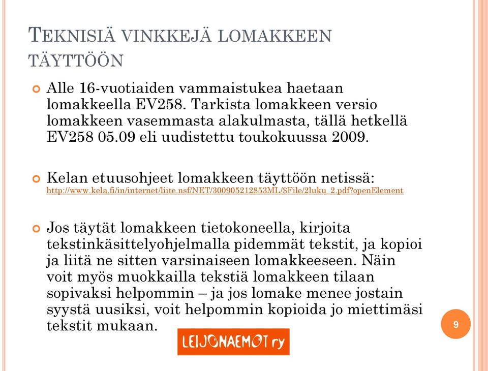 Kelan etuusohjeet lomakkeen täyttöön netissä: http://www.kela.fi/in/internet/liite.nsf/net/300905212853ml/$file/2luku_2.pdf?