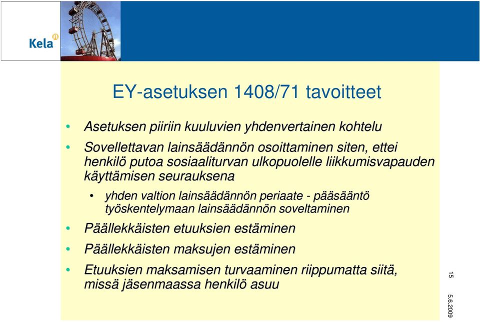 valtion lainsää äädännön n periaate - pääsääntö työskentelymaan lainsää äädännön n soveltaminen Päällekkäisten etuuksien