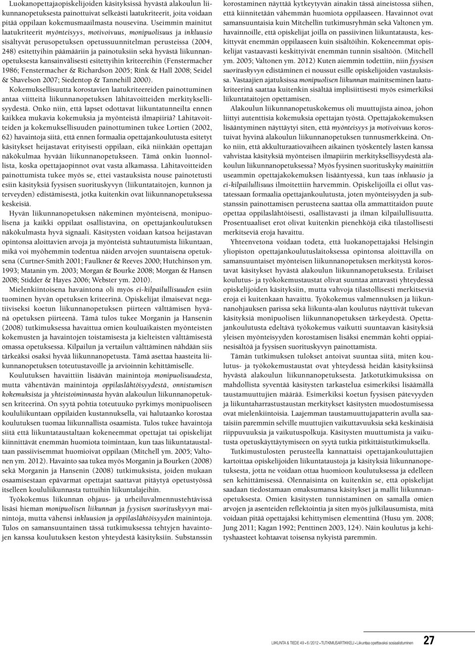 liikunnanopetuksesta kansainvälisesti esitettyihin kriteereihin (Fenstermacher 1986; Fenstermacher & Richardson 2005; Rink & Hall 2008; Seidel & Shavelson 2007; Siedentop & Tannehill 2000).