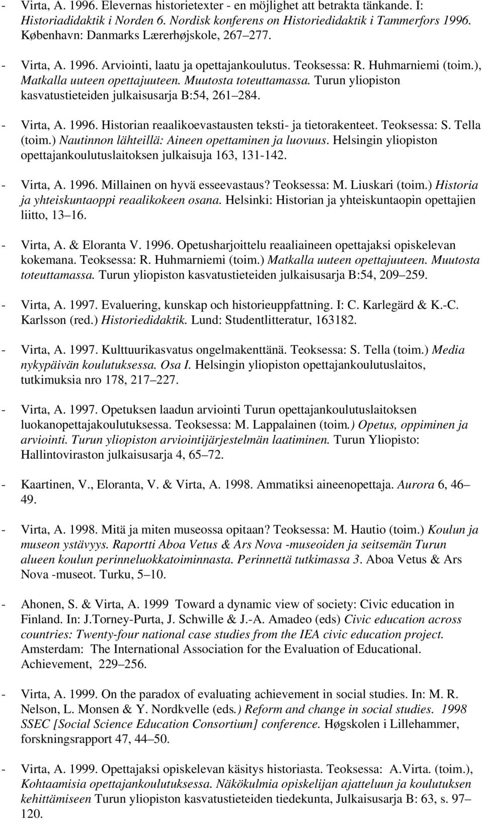 Turun yliopiston kasvatustieteiden julkaisusarja B:54, 261 284. - Virta, A. 1996. Historian reaalikoevastausten teksti- ja tietorakenteet. Teoksessa: S. Tella (toim.