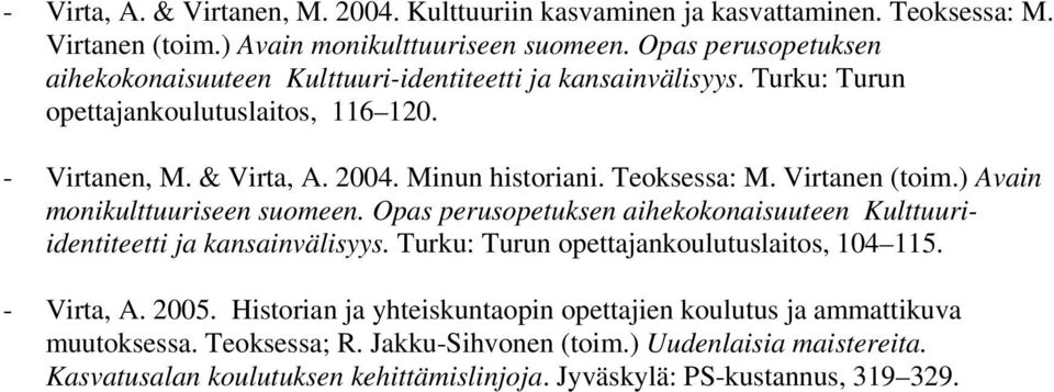 Teoksessa: M. Virtanen (toim.) Avain monikulttuuriseen suomeen. Opas perusopetuksen aihekokonaisuuteen Kulttuuriidentiteetti ja kansainvälisyys.